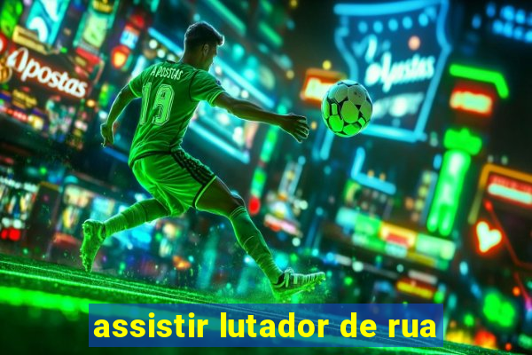 assistir lutador de rua