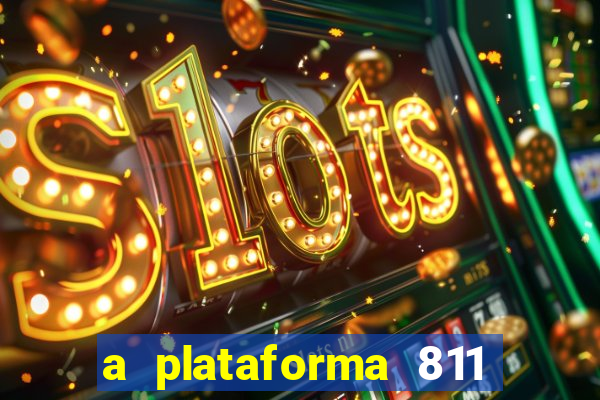 a plataforma 811 bet é confiável