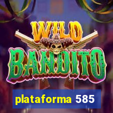 plataforma 585