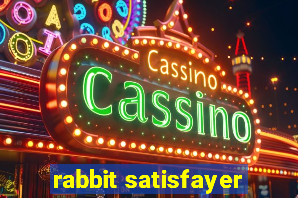 rabbit satisfayer