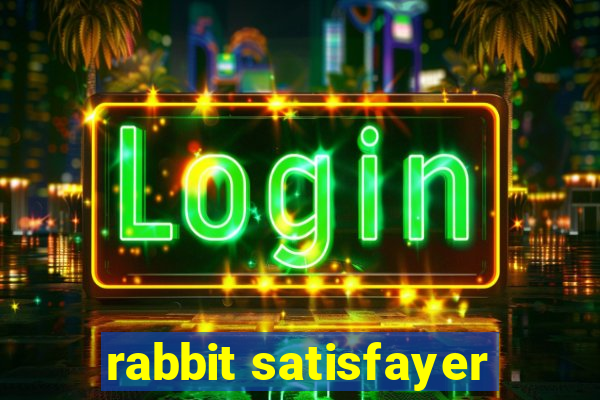 rabbit satisfayer