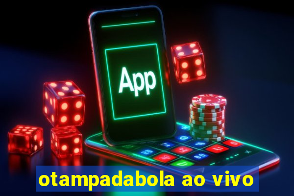 otampadabola ao vivo