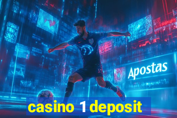 casino 1 deposit