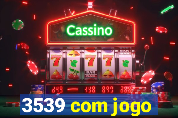 3539 com jogo