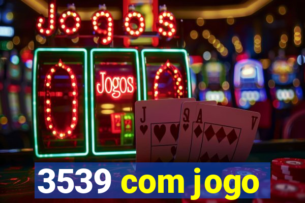 3539 com jogo