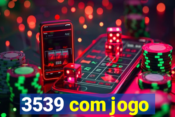 3539 com jogo