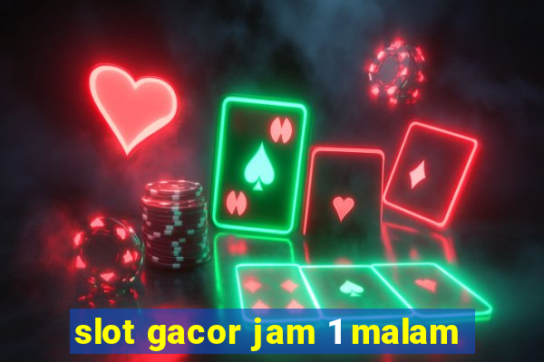 slot gacor jam 1 malam