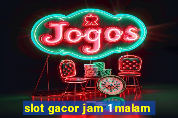 slot gacor jam 1 malam