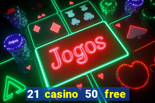 21 casino 50 free spins book of dead