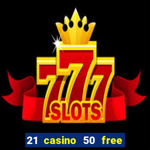 21 casino 50 free spins book of dead