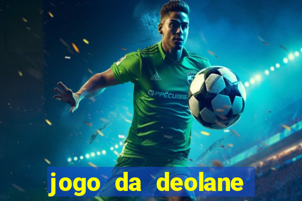 jogo da deolane que ganha dinheiro