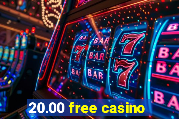 20.00 free casino