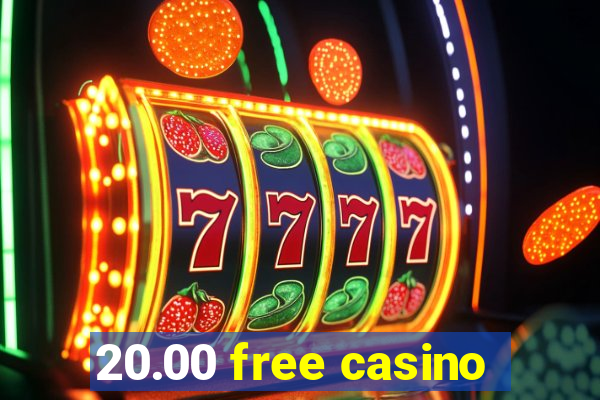 20.00 free casino