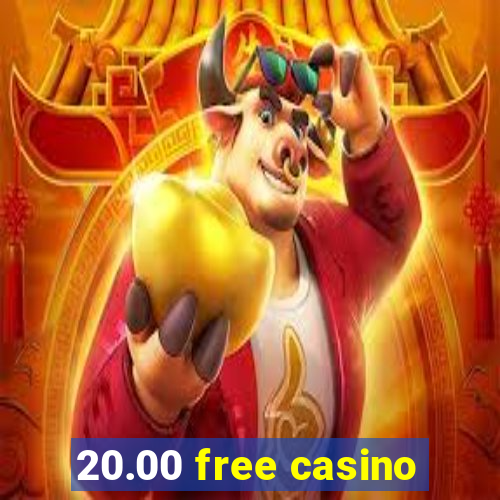 20.00 free casino