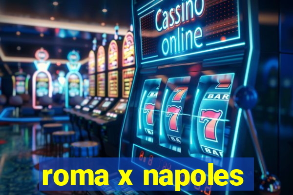 roma x napoles