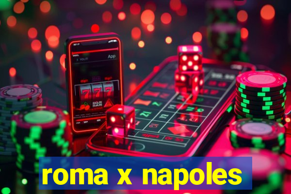 roma x napoles