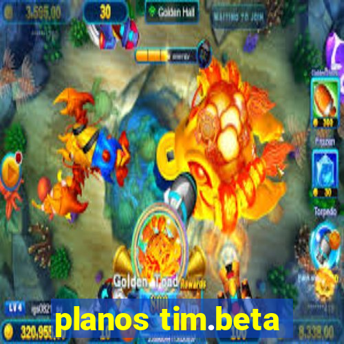 planos tim.beta