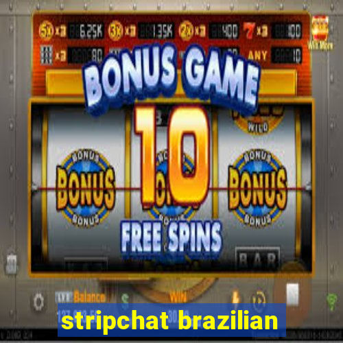 stripchat brazilian