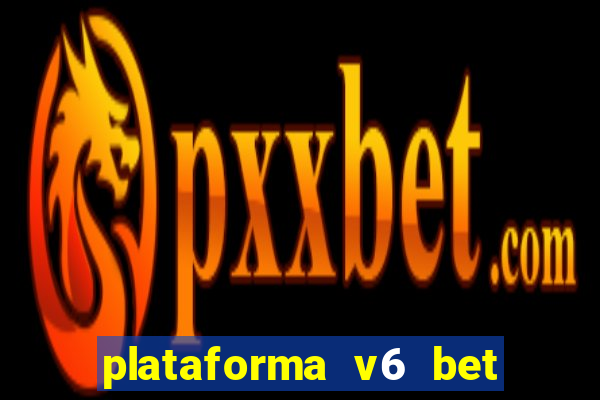 plataforma v6 bet é confiável