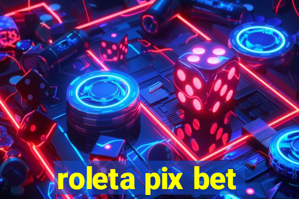 roleta pix bet