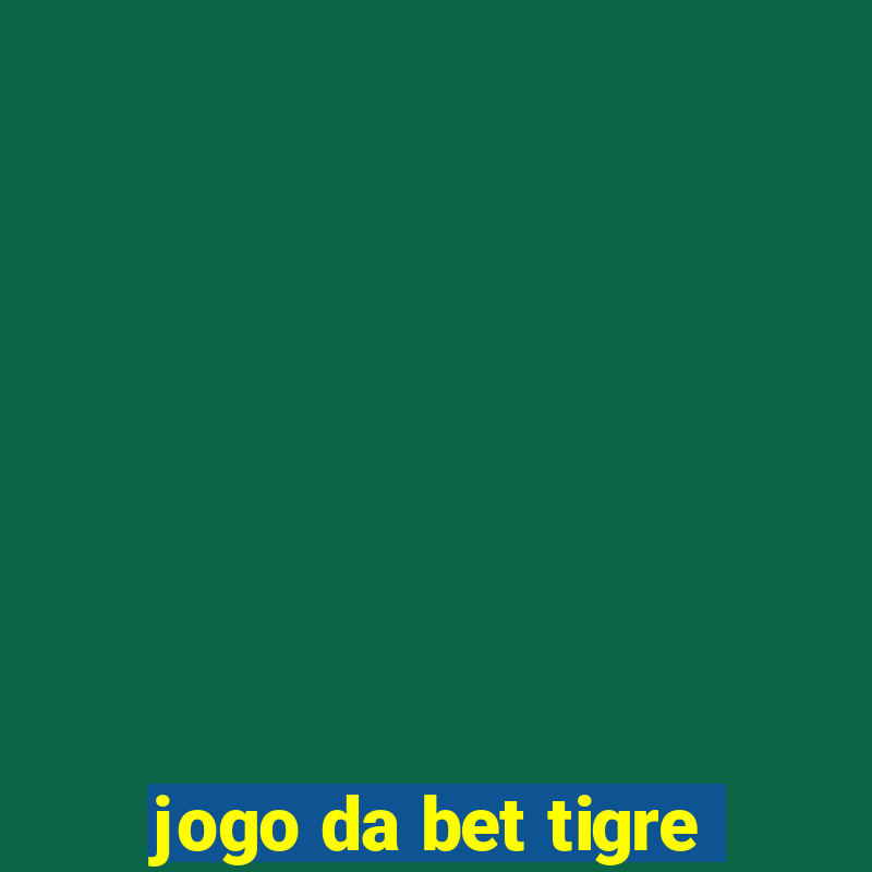 jogo da bet tigre