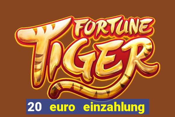 20 euro einzahlung casino bonus