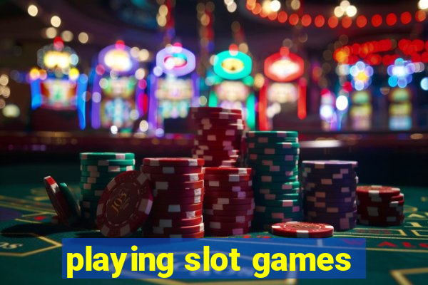 playing slot games