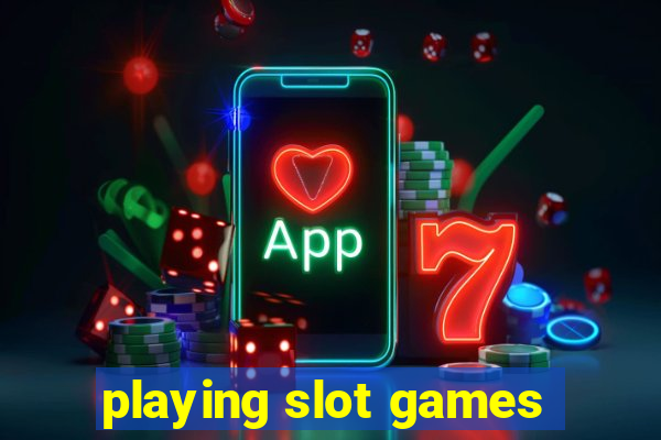 playing slot games