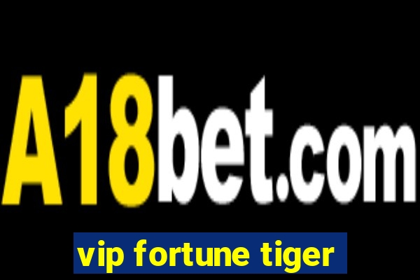 vip fortune tiger