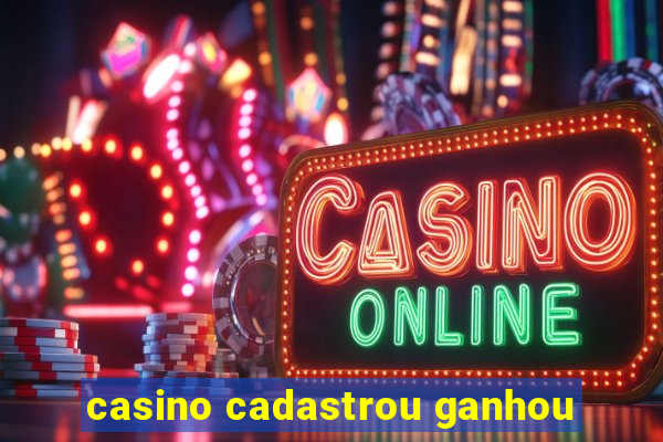 casino cadastrou ganhou