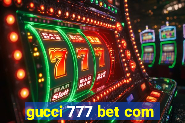 gucci 777 bet com