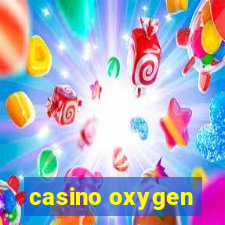 casino oxygen