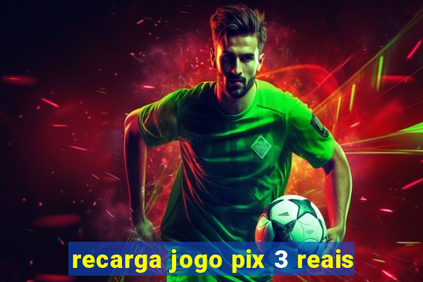 recarga jogo pix 3 reais