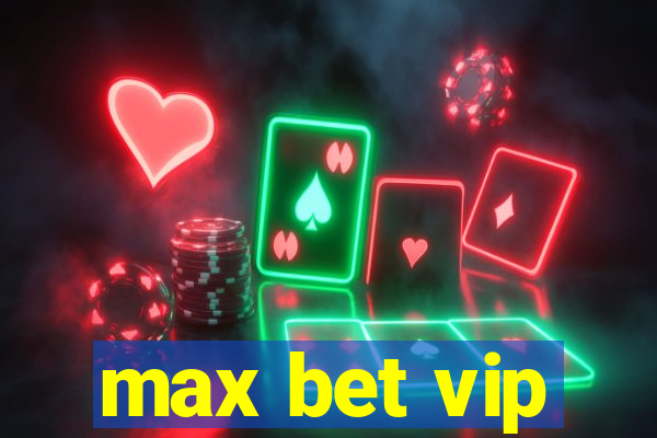 max bet vip