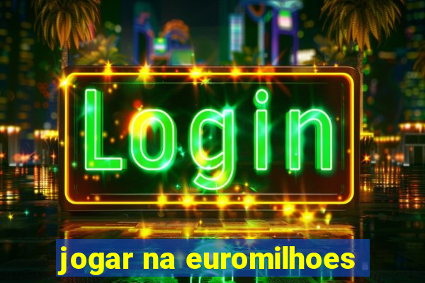 jogar na euromilhoes