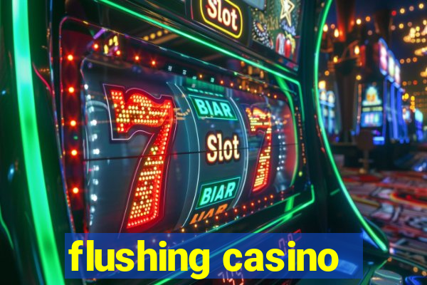 flushing casino