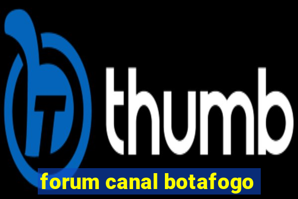 forum canal botafogo