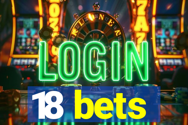 18 bets