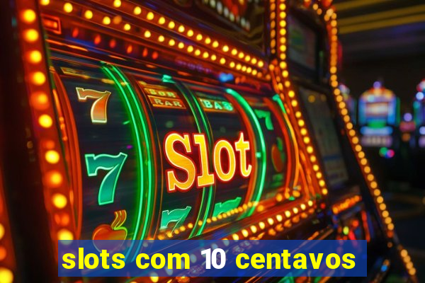 slots com 10 centavos