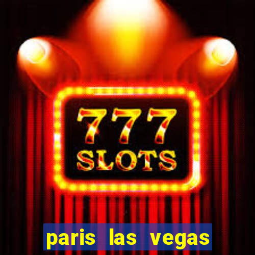 paris las vegas resort & casino las vegas