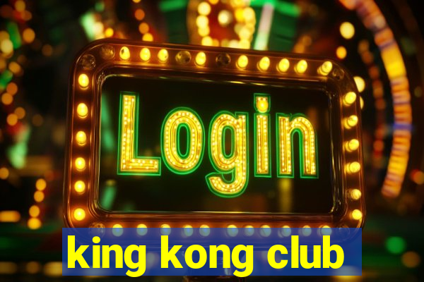 king kong club