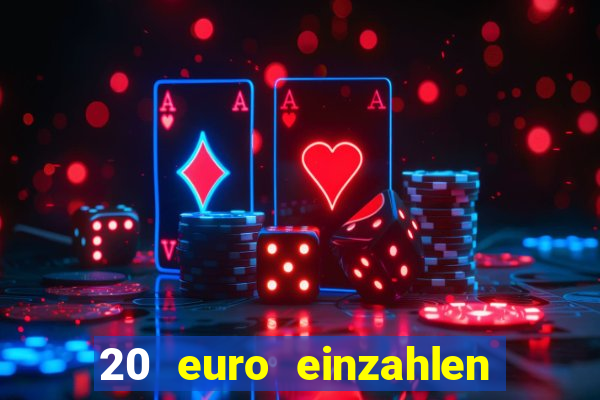 20 euro einzahlen casino bonus