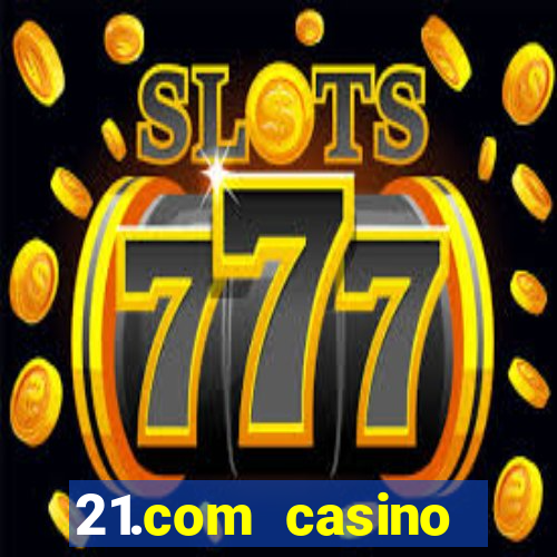 21.com casino betting online