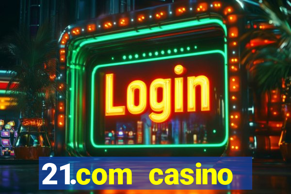 21.com casino betting online