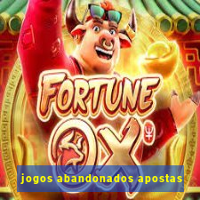 jogos abandonados apostas