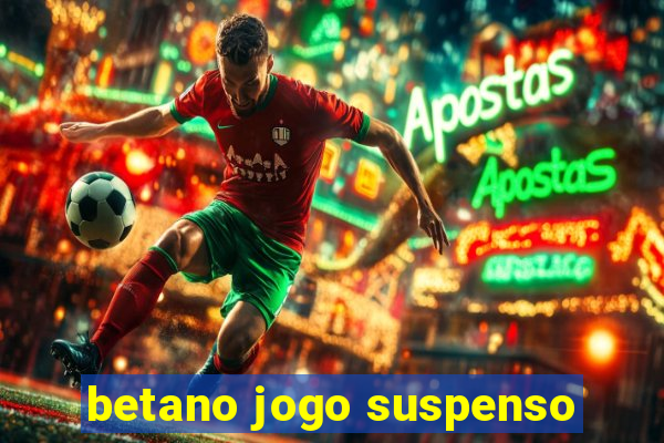 betano jogo suspenso