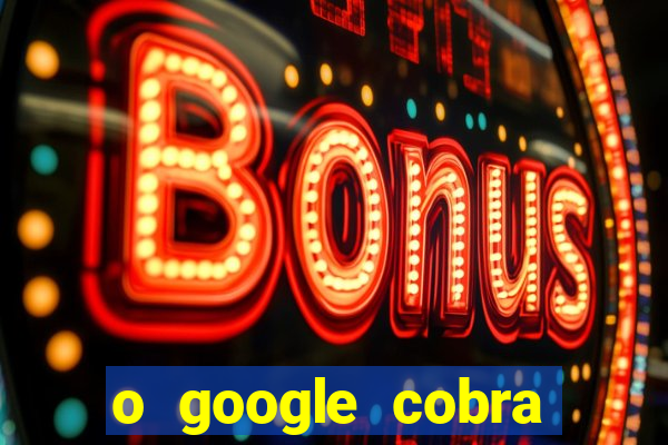 o google cobra taxa de saque de jogos