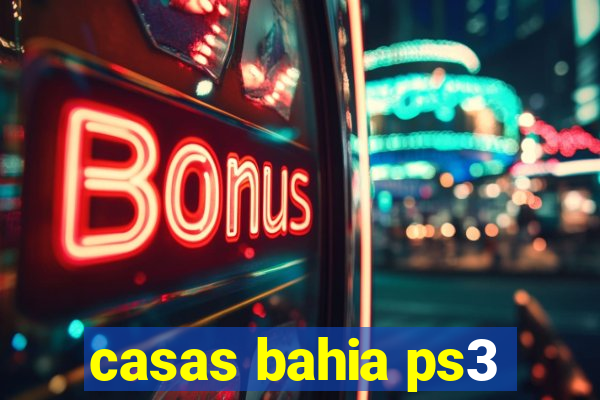 casas bahia ps3