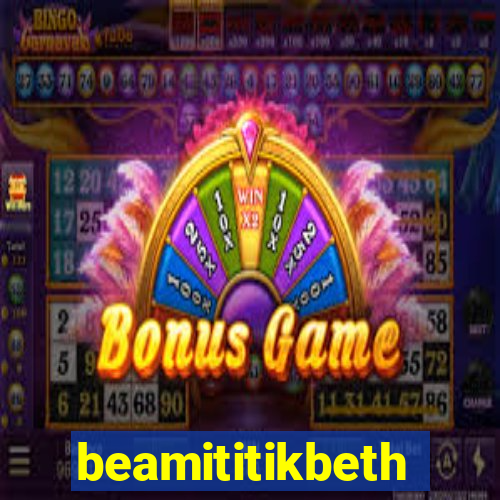 beamititikbeth