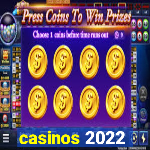 casinos 2022